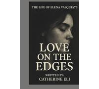 THE LIFE OF ELENA VASQUEZ'S: Love on the Edges