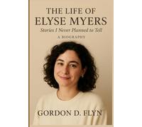 The Life of Elyse Myers: Stories i Never Planned to Tell: A Biography