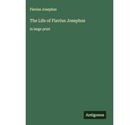 The Life of Flavius Josephus: in large print