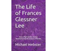 The Life of Frances Glessner Lee: How a High Society Heiress Revolutionized the Science of Murder