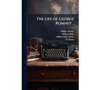 The Life of George Romney ..