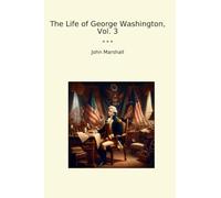 The Life of George Washington, Vol. 3