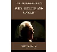 THE LIFE OF GIORGIO ARMANI: SUITS, SECRETS, AND SUCCESS