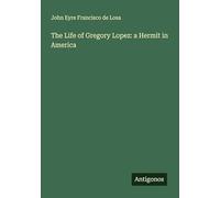 The Life of Gregory Lopez: a Hermit in America