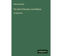 The Life of Horatio, Lord Nelson: in large print