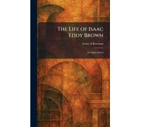The Life of Isaac Eddy Brown: An Appreciation