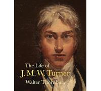 The Life of J. M. W. Turner