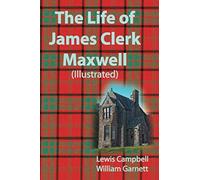 The Life of James Clerk Maxwell (Illustrated)