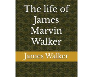 The life of James Marvin Walker