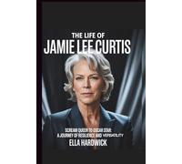 The Life Of Jamie Lee Curtis: Scream Queen Oscar: A Journey of Resilience and Versatility