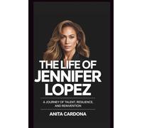 The Life Of Jennifer Lopez: A Journey of Talent, Resilience and Reinvention
