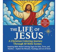 The Life of Jesus: A Christian Coloring Journey Through 40 Bible Scenes: Inspiring Bible-Based Coloring Pages for Kids, Teens, and Families - Explore the Miracles, Teachings, and Love of Christ