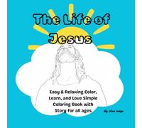 The Life of Jesus: Easy & Relaxing Color, Learn, and Love Simple Coloring Book with Story for all ages