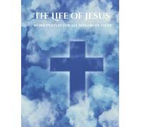 The Life of Jesus: Word puzzles for all seekers of faith.