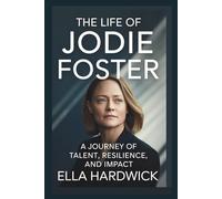 The Life Of Jodie Foster: A Journey of Talent, Resilience, and Impact