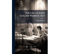 The Life of John Collins Warren, M.D