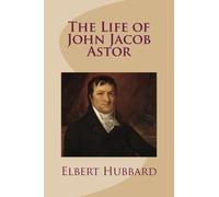The Life of John Jacob Astor