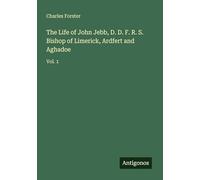 The Life of John Jebb, D. D. F. R. S. Bishop of Limerick, Ardfert and Aghadoe: Vol. 1