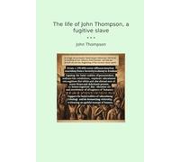 The life of John Thompson, a fugitive slave