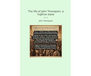 The life of John Thompson, a fugitive slave