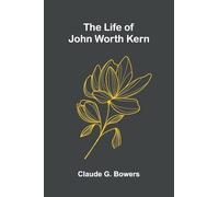 The life of John Worth Kern
