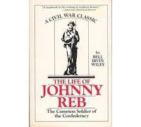 The Life of Johnny Reb: The Common Soldier of the Confederacy