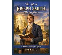 The Life of JOSEPH SMITH The Prophet: In Simple Modern English