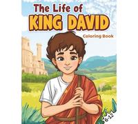 The Life of King David: A Bible Coloring Journey: Stories of a Shepherd Boy Who Became a King After God’s Own Heart