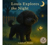 The Life of Louis: Louis Explores The Night: A heartwarming children’s bedtime adventure with fun facts, activities, and gentle life lessons for ages 3-7
