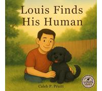 The Life of Louis: Louis Finds His Human: A heartwarming children’s book about friendship, rescue, and the unbreakable bond between a boy and his dog