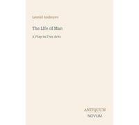 The Life of Man: A Play in Five Acts
