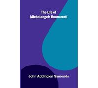 The Life of Michelangelo Buonarroti