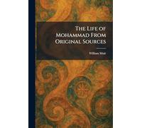 The Life of Mohammad From Original Sources