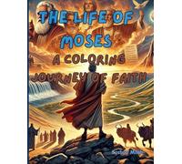 The Life of Moses: A coloring Journey of Faith