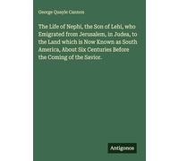 The Life of Nephi, the Son of Lehi, who Emigrated from Jerusalem, in Judea, to the Land which is Now Known as South America, About Six Centuries Before the Coming of the Savior.