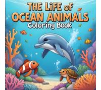 The Life of Ocean Animals Coloring Book for Kids: Dive into Fun - 40 Magical Ocean Creatures to Color, Learn & Enjoy!