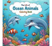 The Life of Ocean Animals Coloring Book for Kids: Fun and Easy Ocean Animals to Color | Creative Adventures with Dolphins, Sea Turtles, Sharks, and More