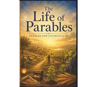 The Life of Parables Puzzles for Enthusiasts: 60 Inspiring Faith-Based Puzzles Featuring the Teachings of Jesus for Adults, Seniors, and Bible Study Groups