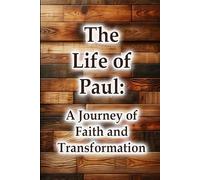 The Life of Paul - A Journey of Faith and Transformation