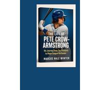 THE LIFE OF PETE CROW ARMSTRONG: His Journey from Top Prospect to Major League Outfielder