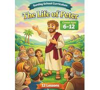 The Life of Peter: Sunday School Lessons About Peter
