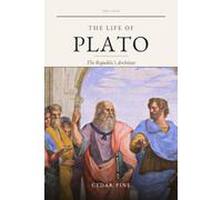 The Life of Plato: The Republic's Architect