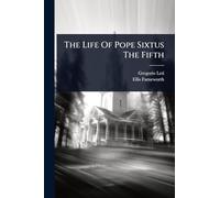 The Life Of Pope Sixtus The Fifth