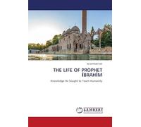 THE LIFE OF PROPHET ¿BRAH¿M: Knowledge He Sought to Teach Humanity