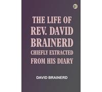 The Life of Rev. David Brainerd, Chiefly Extracted from His Diary