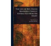The Life of Rev. David Brainerd, Chiefly Extracted From His Diary