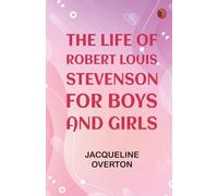 The Life of Robert Louis Stevenson for Boys and Girls