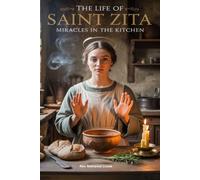 THE LIFE OF SAINT ZITA: Miracles in the Kitchen