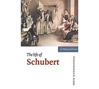 The Life of Schubert: Musical Lives