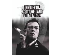 THE LIFE OF SCOTT WEILAND: FALL TO PIECES